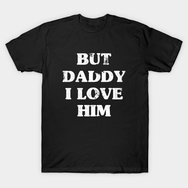 But Daddy T-Shirt by Riel